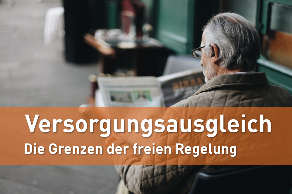 Versorgungsausgleich - Grenzen der freien Regelung