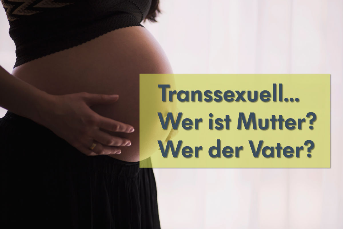 Transsexuelle - wer ist Mutter des Kindes?