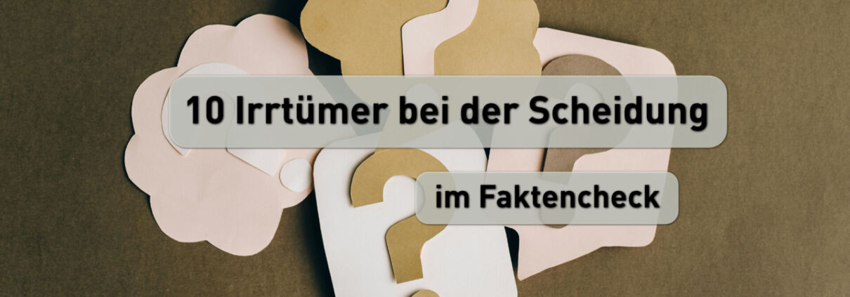 10 Irrtümer bei der Scheidung
