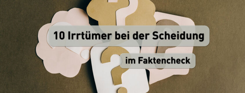 10 Irrtümer bei der Scheidung