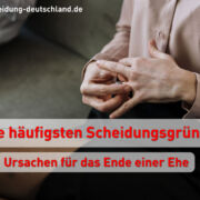 Die häufigsten Scheidungsgründe - Ursachen für das Ende einer Ehe