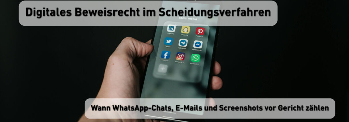Digitales Beweisrecht im Scheidungsverfahren: Wann WhatsApp-Chats, E-Mails und Screenshots vor Gericht zählen