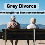 Grey Divorce: Wenn langjährige Ehen auseinandergehen