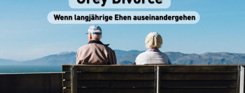Grey Divorce: Wenn langjährige Ehen auseinandergehen
