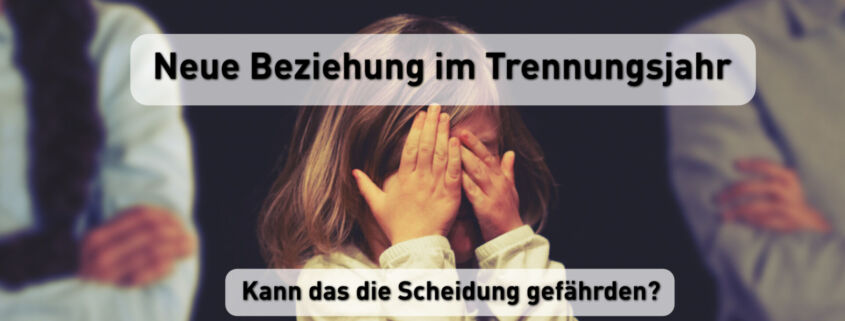 Neue Beziehung im Trennungsjahr - Kann das die Scheidung gefährden?