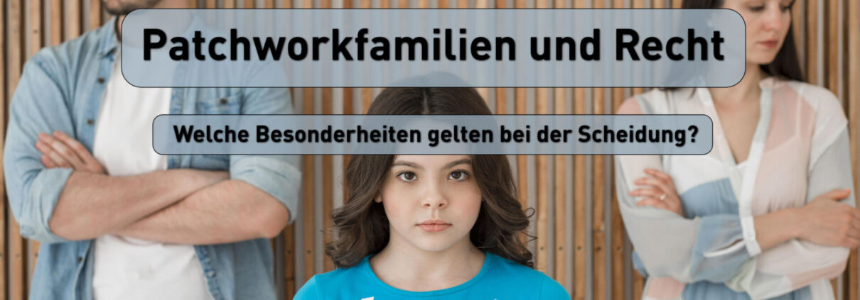 Patchworkfamilien und Recht - Welche Besonderheiten gelten bei der Scheidung?