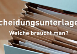 Scheidungsunterlagen - welche braucht man?