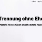 Trennung ohne Ehe – Welche Rechte gelten für unverheiratete Paare? Trennung ohne Ehe -Welche Rechte gelten für unverheiratete Paare?