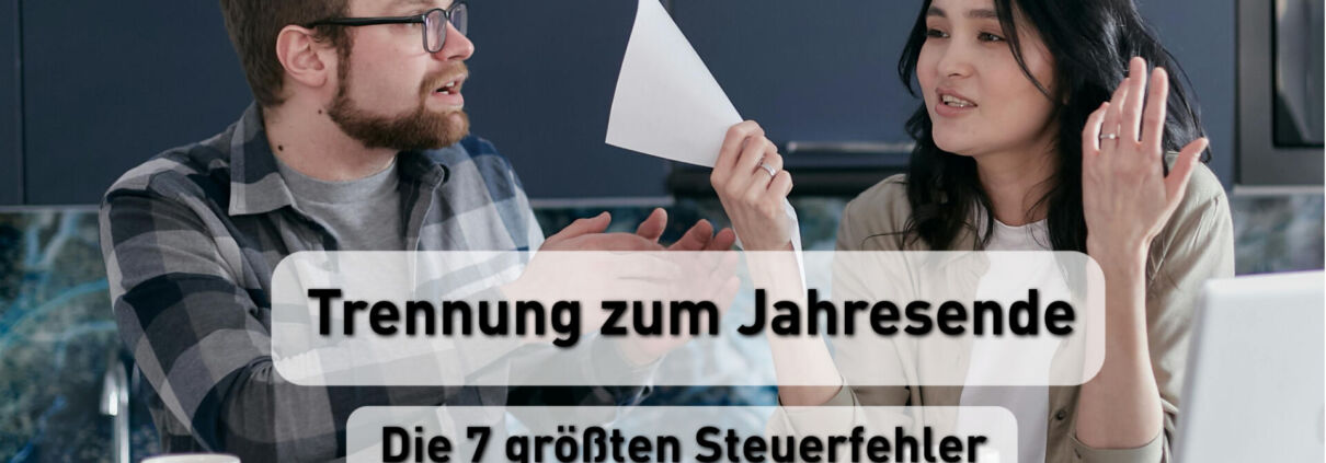 Trennung zum Jahresende - Die 7 größten Steuerfehler