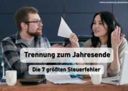 Trennung zum Jahresende - Die 7 größten Steuerfehler